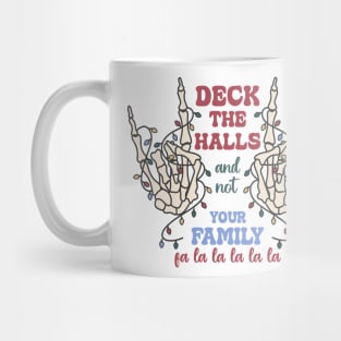 Deck the halls and not your family fa la la la la Mug